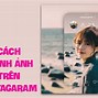 Cách Chỉnh Thời Gian Chụp Ảnh Trên Instagram